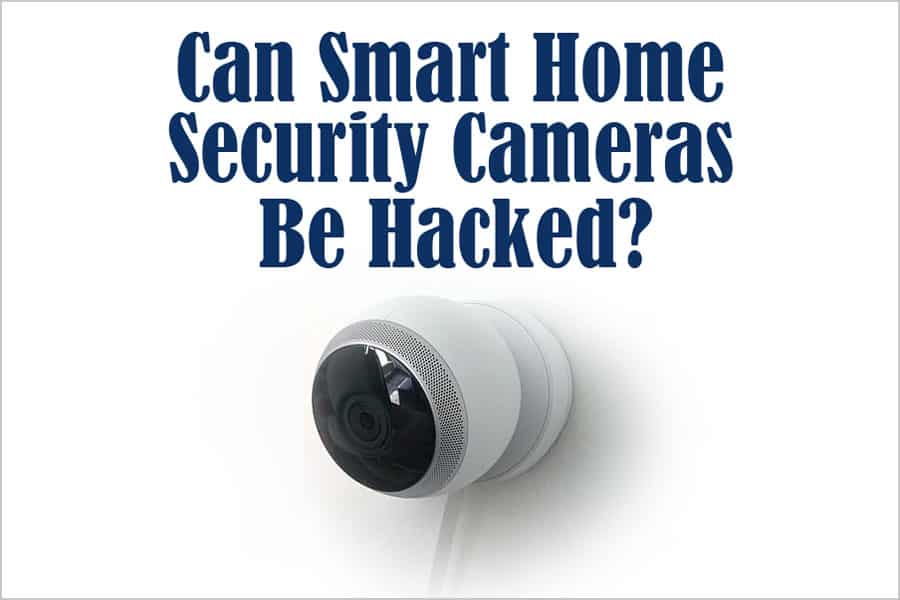 Featured image for “Can Smart Home Security Cameras Be Hacked? And How to Prevent It”