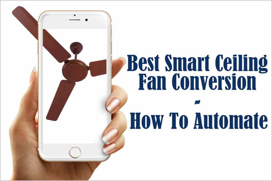 Featured image for “Best Smart Ceiling Fan Conversion – How to Automate”